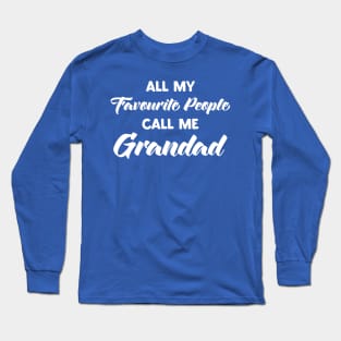 Grandad TShirt All My Favourite People Call Me Grandad T-Shirt Funny Tee Granddad Tee Fathers Day Gift for Dad From Grandchildren Long Sleeve T-Shirt